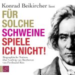 Für solche Schweine spiele ich nicht: Bioraphische Notizen über Ludwig van Beethoven | hoerbuch | 1CD | NEU+OVP